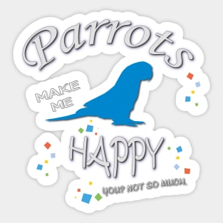 Parrots Make Me Happy Sticker